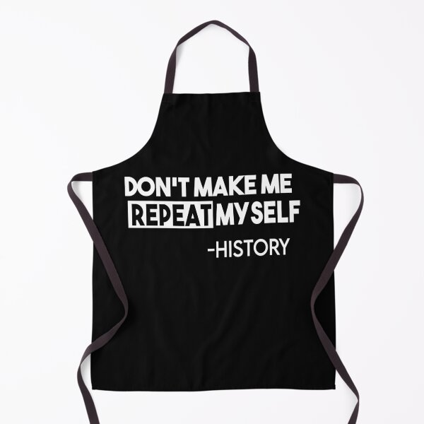 Item preview, Don't Make Me Repeat Myself Funny History designed and sold by Heddar Badreddine.