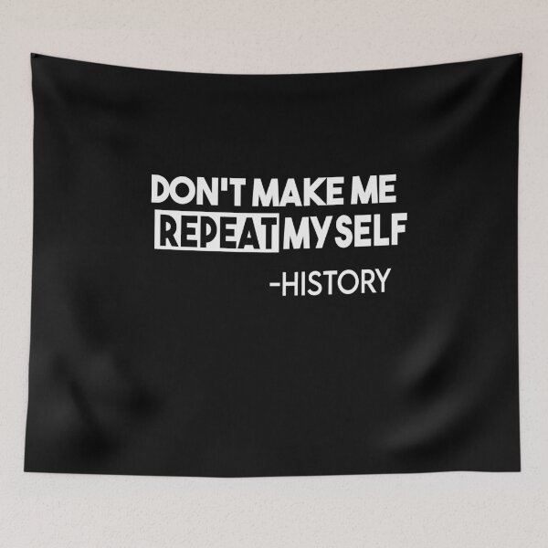Item preview, Don't Make Me Repeat Myself Funny History designed and sold by Heddar Badreddine.