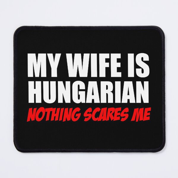Item preview, Wife Is Hungarian Nothing Scares Me designed and sold by jaycartoonist.