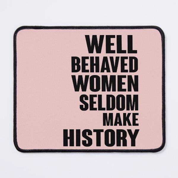 Item preview, Well Behaved Women Seldom Make History designed and sold by Heddar Badreddine.