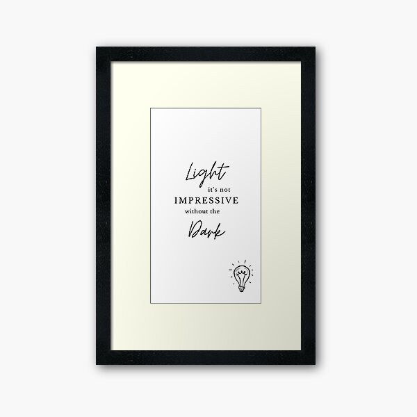 Item preview, Light it's not impressive without the dark designed and sold by Blue Flower.
