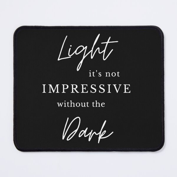 Item preview, Light it's not impressive without the dark designed and sold by Blue Flower.