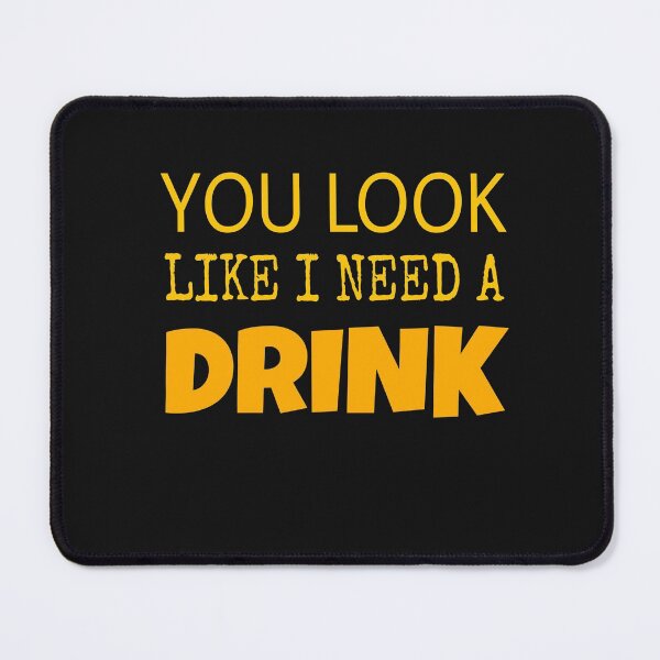 Item preview,  YOU LOOK LIKE I NEED A BEER designed and sold by M Mariatique.