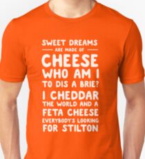 Sweet dreams are made of cheese. Who am I to dis a brie? Unisex T-Shirt
