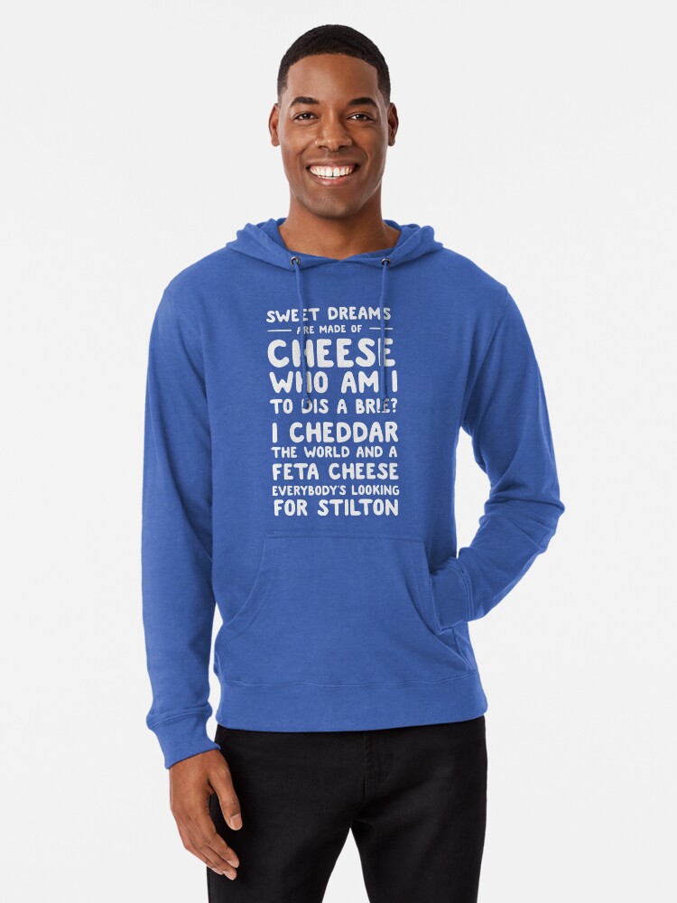 Sweet dreams are made of cheese. Who am I to dis a brie? | Lightweight  Hoodie