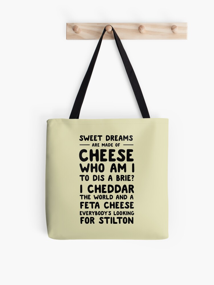 Sweet dreams are made of cheese. Who am I to dis a brie? | Tote Bag