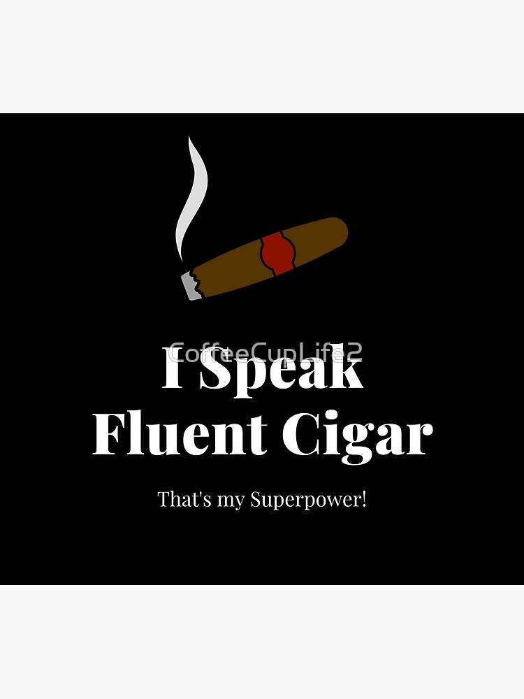 I Speak Fluent Cigar, That's My Superpower! by CoffeeCupLife2