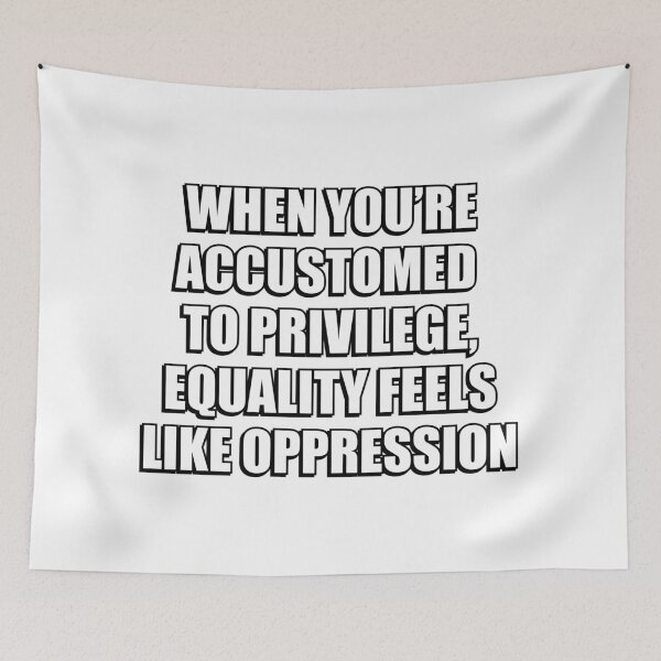 Item preview, When you’re accustomed to privilege, equality feels like oppression - illiberal activism designed and sold by Inspirationmotivation.