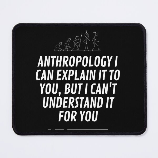Item preview, Anthropology I can explain to you, but I can't understand it for you designed and sold by Matheus2001.