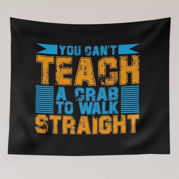Item preview, You Can’t Teach A Crab To Walk Straight designed and sold by AuroraApparel.