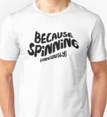 Funny Spinning T-shirt - Because Obviously Unisex T-Shirt