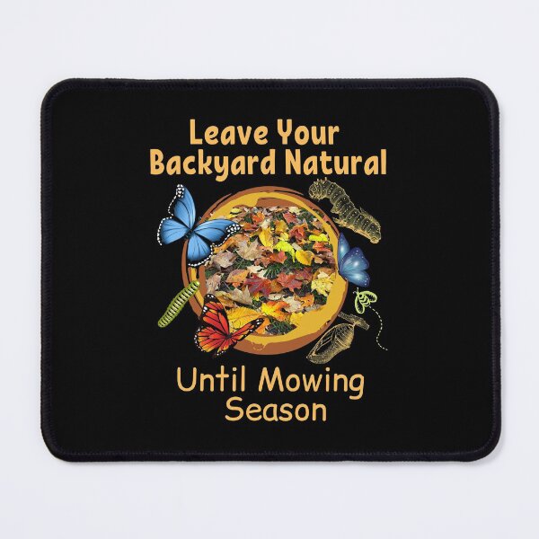Item preview, Leave Your Backyard Natural Until Mowing Season Design designed and sold by EarthArtDesigns.