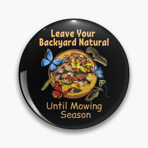 Item preview, Leave Your Backyard Natural Until Mowing Season Design designed and sold by EarthArtDesigns.
