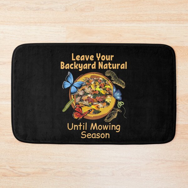 Item preview, Leave Your Backyard Natural Until Mowing Season Design designed and sold by EarthArtDesigns.