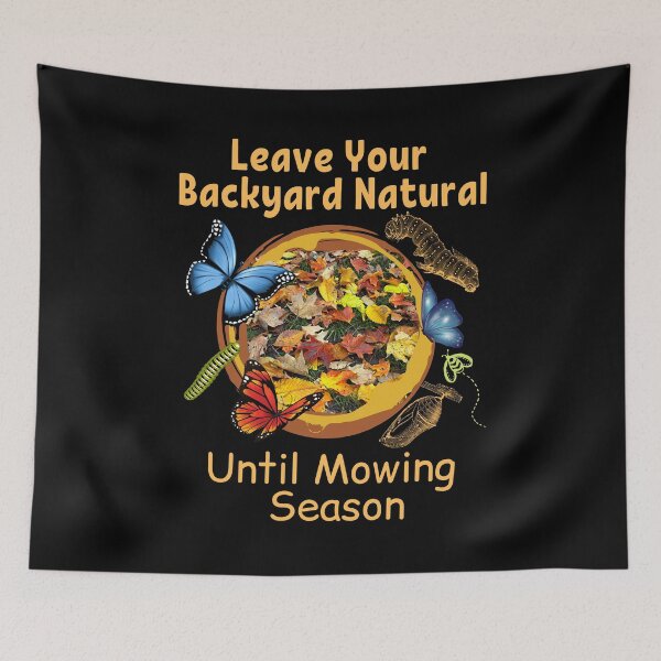Item preview, Leave Your Backyard Natural Until Mowing Season Design designed and sold by EarthArtDesigns.