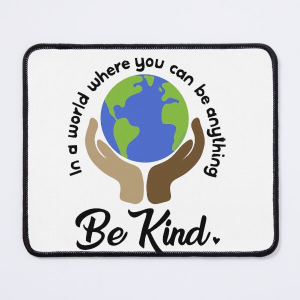 Item preview, BE KIND : in a world where you can be anything designed and sold by FunnySerious.