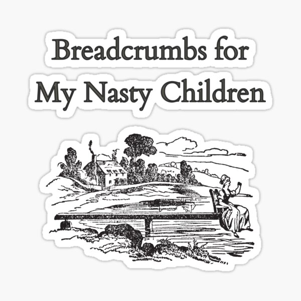 BREADCRUMBS FOR MY NASTY CHILDREN Merch Sticker