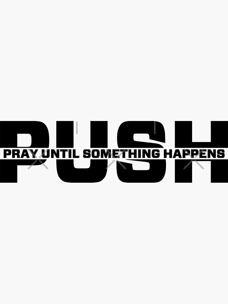 PUSH – Puff Until Something Happens