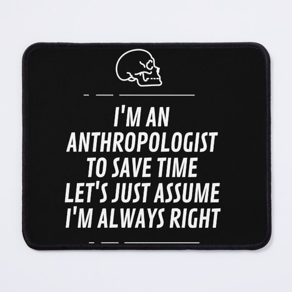 Item preview, I'm an anthropologist to save time let's just assume i'm always right designed and sold by Matheus2001.