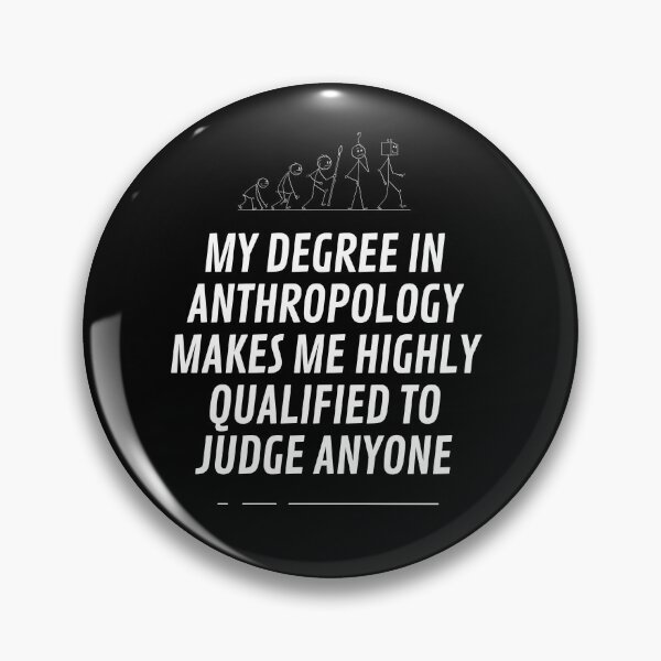 Item preview, My degree in  anthropology makes me highly qualified to judge anyone designed and sold by Matheus2001.