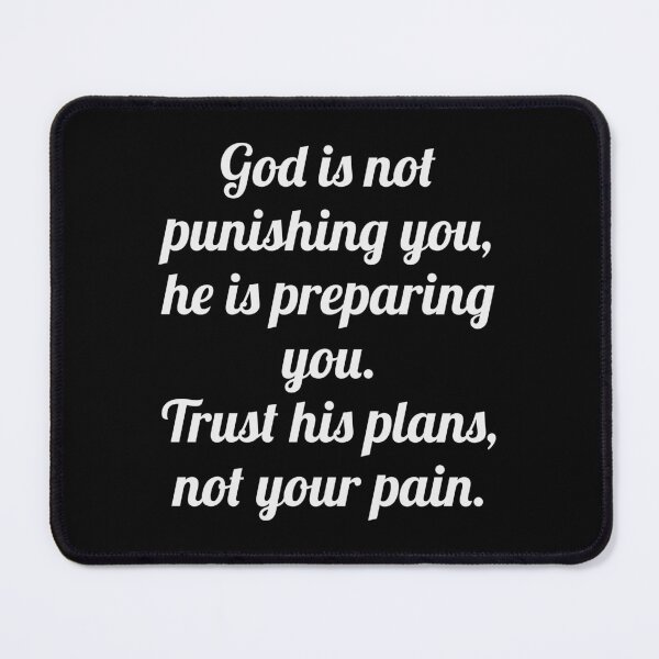 Item preview, God is not punishing you he is preparing you. Trust his plans not your pain designed and sold by Seiya Kipgen.