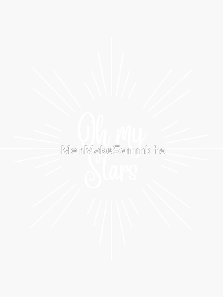 "Oh My Stars" Sticker by MenMakeSammichs Redbubble