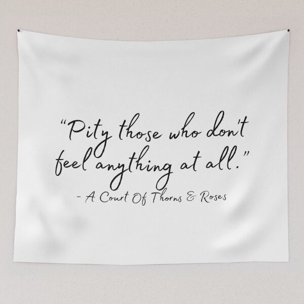 Item preview, “Pity those who don't feel anything at all.” ― Sarah J. Maas, A Court of Thorns and Roses designed and sold by GeKrayr.