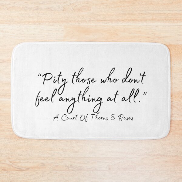 Item preview, “Pity those who don't feel anything at all.” ― Sarah J. Maas, A Court of Thorns and Roses designed and sold by GeKrayr.