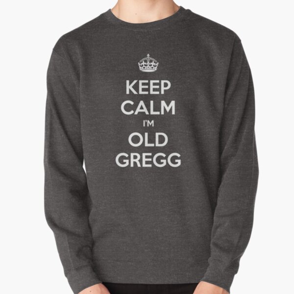 Keep Calm I'm Old Gregg Pullover Sweatshirt
