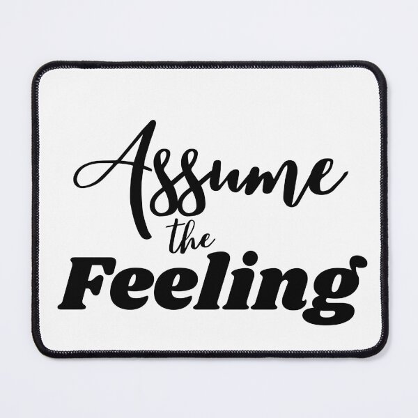 Item preview, Assume the Feeling designed and sold by LoA-Lady.