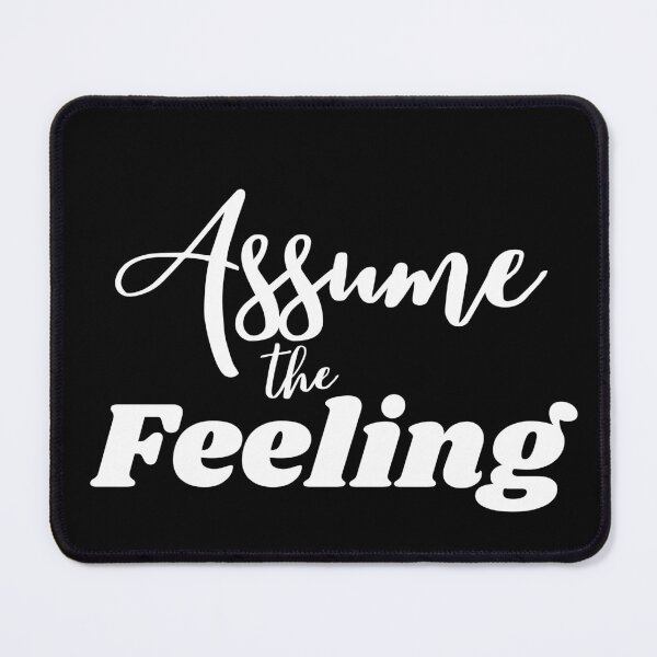Item preview, Assume the Feeling designed and sold by LoA-Lady.