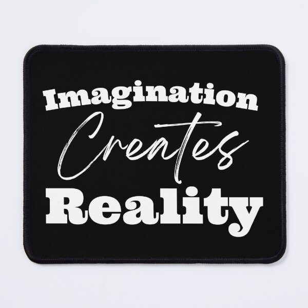 Item preview, Imagination Creates Reality designed and sold by LoA-Lady.