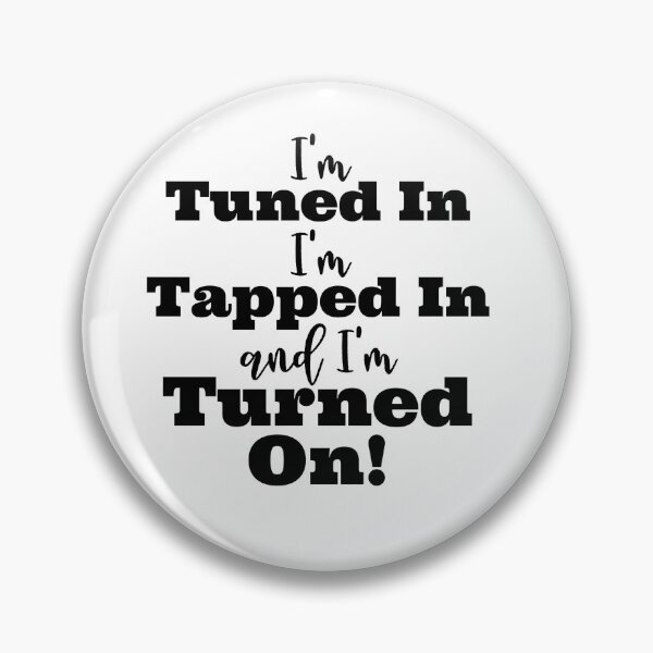 Item preview, Tuned in, Tapped in, Turned on designed and sold by LoA-Lady.