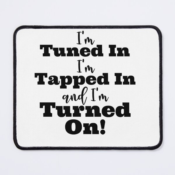 Item preview, Tuned in, Tapped in, Turned on designed and sold by LoA-Lady.
