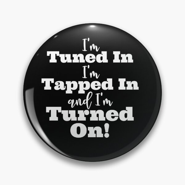 Item preview, Tuned in, Tapped in, and Turned on designed and sold by LoA-Lady.