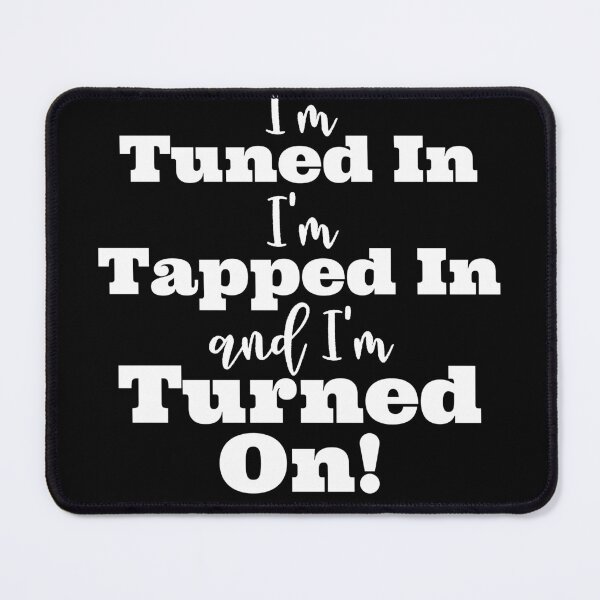 Item preview, Tuned in, Tapped in, and Turned on designed and sold by LoA-Lady.