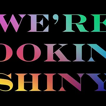 Artwork thumbnail, Firefly / Serenity "We're Looking Shiny" T-Shirt by Rewatch-Podcast