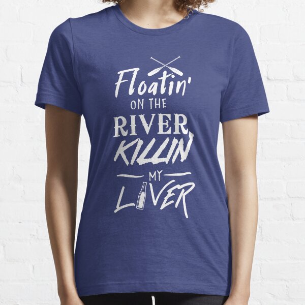Floatin' on the river killin my liver Essential T-Shirt