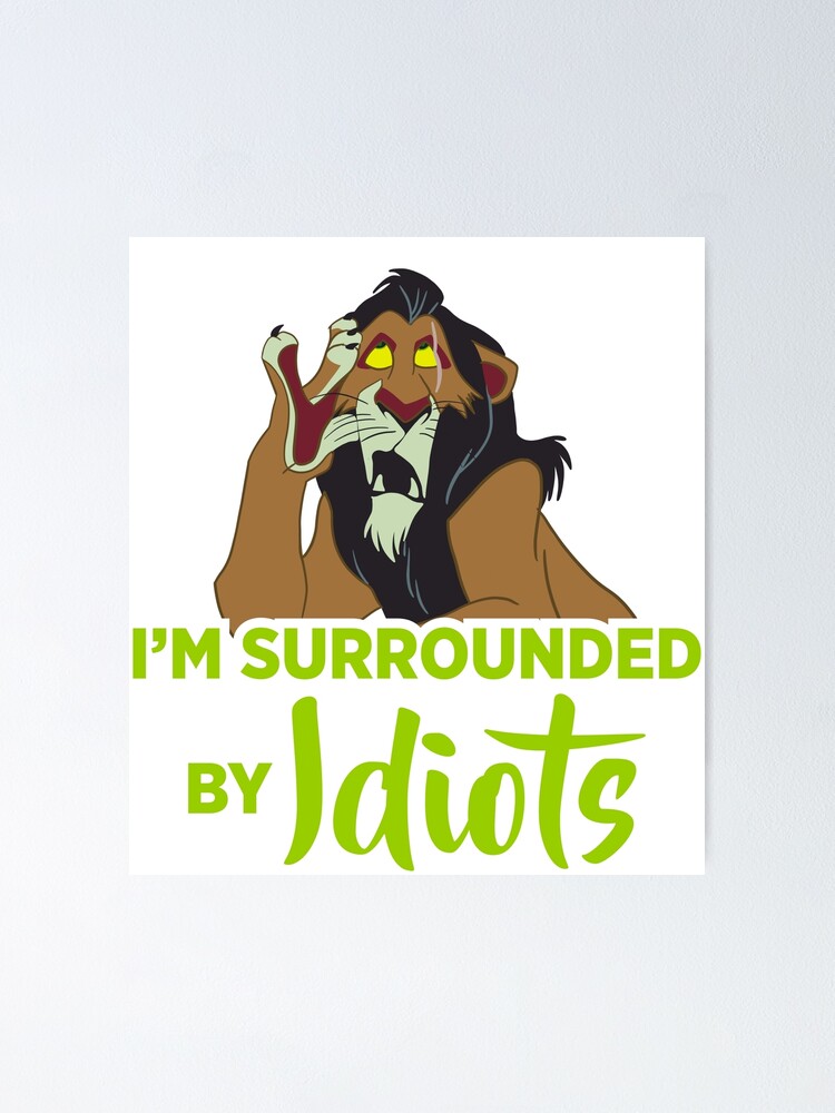 I'm Surrounded by Idiots Poster for Sale by atm-art95