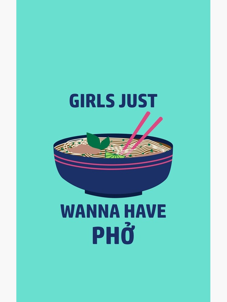 Girls Just Wanna Have Pho by juliasaidwhat