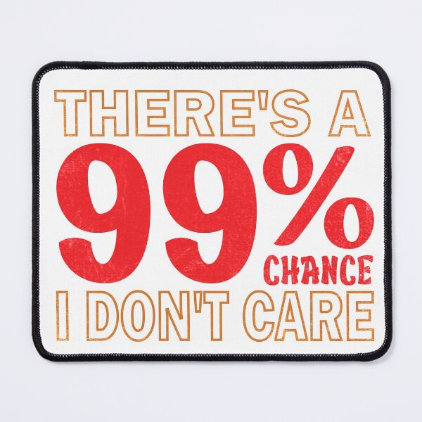 Item preview, There's A 99% Chance I Don't Care Funny Typography Text designed and sold by amishacreates.