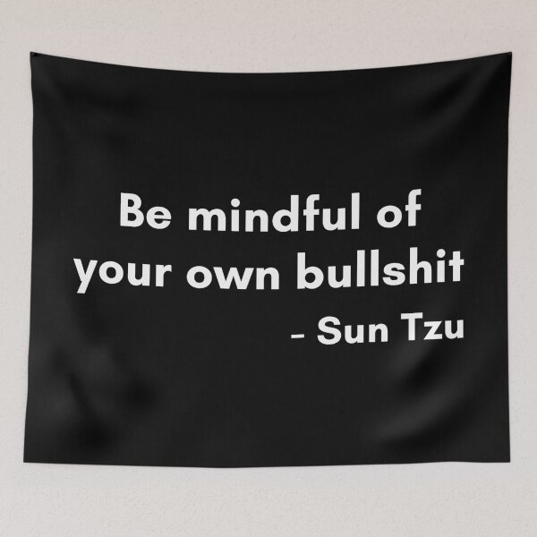 Item preview, Be Mindful Of Your Own Bullshit Sun Tzu Funny Quote designed and sold by Legit Hooligan.