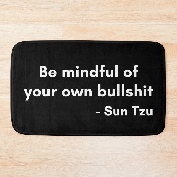 Item preview, Be Mindful Of Your Own Bullshit Sun Tzu Funny Quote designed and sold by Legit Hooligan.