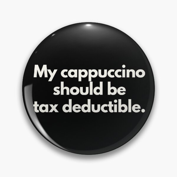 Item preview, My cappuccino should be tax deductible designed and sold by Jajamon.
