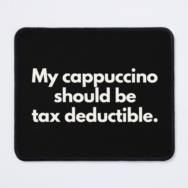 Item preview, My cappuccino should be tax deductible designed and sold by Jajamon.
