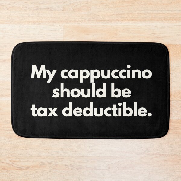 Item preview, My cappuccino should be tax deductible designed and sold by Jajamon.