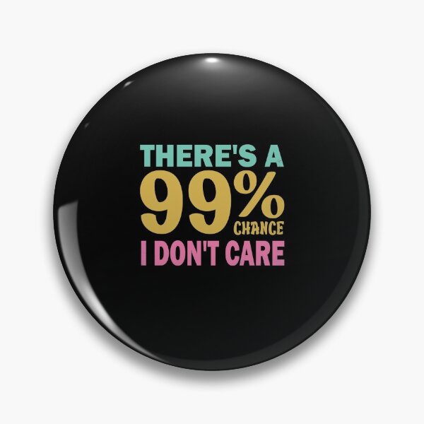 Item preview, There's A 99% Chance I Don't Care  designed and sold by amishacreates.