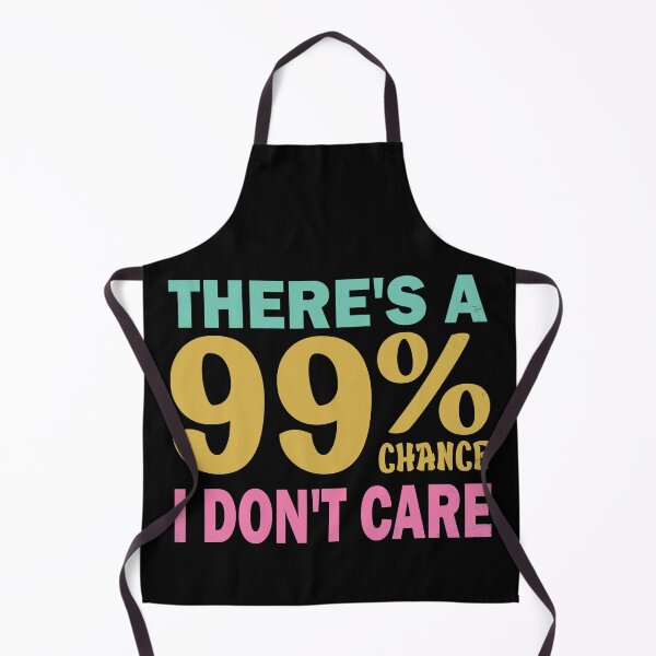 Item preview, There's A 99% Chance I Don't Care  designed and sold by amishacreates.