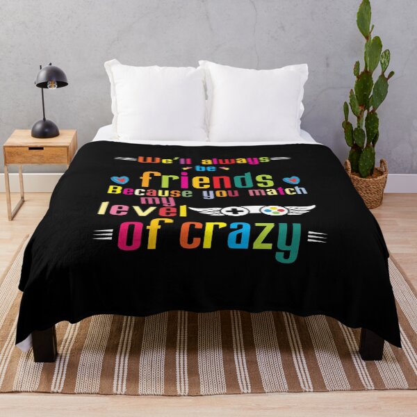 Item preview, we'll always be friends because you match my level of crazy designed and sold by Mellow Doodle Co..