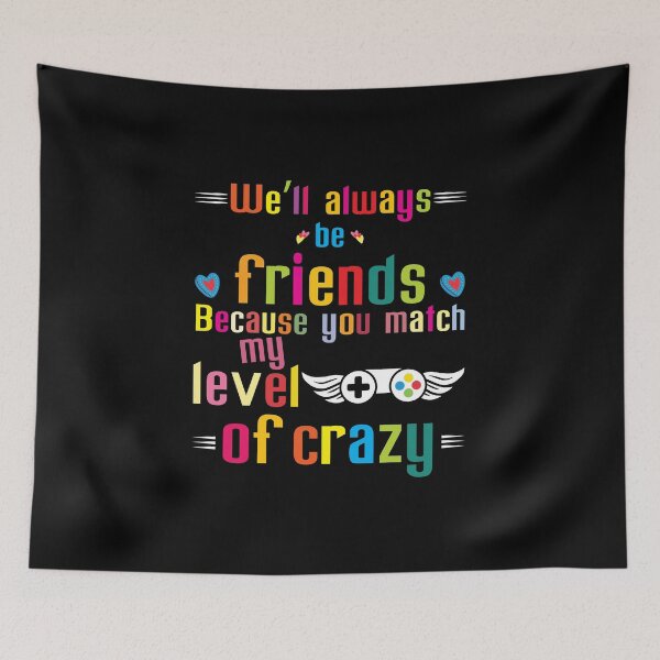 Item preview, we'll always be friends because you match my level of crazy designed and sold by Mellow Doodle Co..